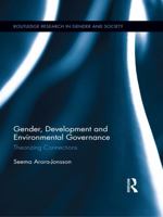 Gender, Development and Environmental Governance: Theorizing Connections 0415629616 Book Cover