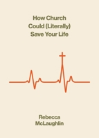 How Church Could (Literally) Save Your Life (The Gospel Coalition) 1433599694 Book Cover