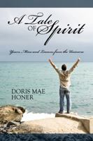 A Tale of Spirit: Yours, Mine and Lessons from the Universe 1432723847 Book Cover