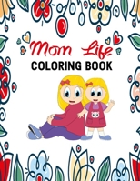 Mom Life Coloring Book: Mother's Day Coloring Book for Women and Kids B08XLGFRS3 Book Cover