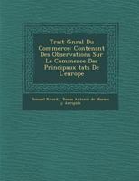 Trait G N Ral Du Commerce: Contenant Des Observations Sur Le Commerce Des Principaux Tats de L'Europe 1288143133 Book Cover