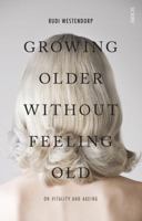 Growing Older Without Feeling Old: on vitality and ageing 1925228134 Book Cover