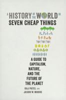 A History of the World in Seven Cheap Things 0520299930 Book Cover