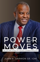 Power Moves: The Life and Legacy of a Black Chamber Executive B0DRMNVCPG Book Cover