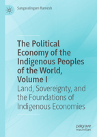 The Political Economy of the Indigenous Peoples of the World, Volume I: Land, Sovereignty, and the Foundations of Indigenous Economies 3032240409 Book Cover