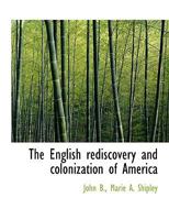 The English Rediscovery And Colonization Of America 0548594384 Book Cover