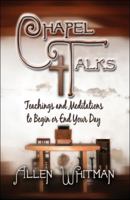 Chapel Talks: Teachings and Meditations to Begin or End Your Day 160474863X Book Cover