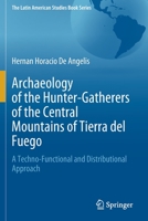 Archaeology of the Hunter-Gatherers of the Central Mountains of Tierra del Fuego: A Techno-Functional and Distributional Approach 3030810240 Book Cover