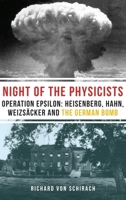 The Night of the Physicists: Operation Epsilon: Heisenberg, Hahn, Weizsäcker and the German Bomb 190832385X Book Cover