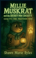 Millie Muskrat and the Secret Paw Society, Case #1: The Phantom Paw: An Interactive Mystery Chapter Book for Young Detectives B0FVVMKKND Book Cover