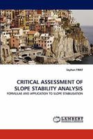CRITICAL ASSESSMENT OF SLOPE STABILITY ANALYSIS: FORMULAE AND APPLICATION TO SLOPE STABILISATION 3844310703 Book Cover