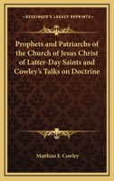 Prophets and Patriarchs of the Church of Jesus Christ of Latter-Day Saints and Cowley's Talks on Doctrine 1163403547 Book Cover