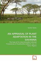 AN APPRAISAL OF PLANT ADAPTATION IN THE SAVANNA: The Case of Six Internationally Collected Provenances of Azadirachta indica A. Juss. in Kano, Nigeria 3639302494 Book Cover