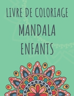 Livre de coloriage Mandala enfants: Mandalas pour les garçons et les filles 6 ans et plus - Facile, Anti-Stress et relaxant - Un cadeau idéal pour Noë B08PJWKX6Z Book Cover