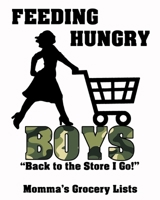 Feeding Hungry Boys - Back to the Store I Go!, Momma's Grocery Lists B084DFZHB5 Book Cover