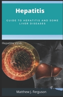 Hepatitis: Guide to Hepatitis and Some Liver Diseases B085RVPRP2 Book Cover