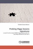 Probing Higgs bosons signatures: a search for the neutral MSSM Higgs bosons in the di-tau decay channels at CDF Run II 3838335112 Book Cover