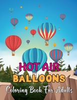 Hot Air Ballons Coloring Book For Adults: An Adult Coloring Book With Hot Air Balloons Featuring With Funny Colorful Air Ballons | Gift For Adults. B08VCPT5MY Book Cover