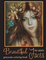 Beautiful Faces: Grayscale Coloring Book for Adults and Teens 1717757847 Book Cover