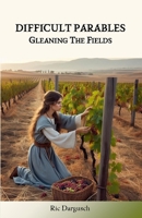 Difficult Parables - Gleaning the Fields B0FFLCM7HX Book Cover