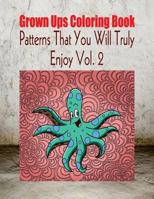 Grown Ups Coloring Book Patterns That You Will Truly Enjoy Vol. 2 Mandalas 1534740163 Book Cover