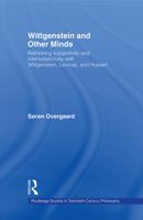 Wittgenstein and Other Minds: Rethinking Subjectivity and Intersubjectivity with Wittgenstein, Levinas, and Husserl 0415803063 Book Cover