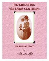 Re-Creating Vintage Clothing: For Fun And Profit 1453670807 Book Cover