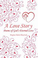 A Love Story: Poems of God's Eternal Love 1480945544 Book Cover