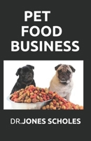 PET FOOD BUSINESS: The Successful Guide On How To Start Pet Food Business And Make Huge Cash On It B088B4M619 Book Cover