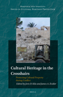 Cultural Heritage in the Crosshairs: Protecting Cultural Property During Conflict 9004247815 Book Cover