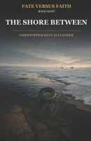 The Shore Between (Fate versus Faith) B0HGDSWHGZ Book Cover