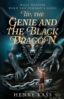 Tip, the Genie and the Black Dragon: What Happens When You Inherit a Genie B0FP72QP7L Book Cover