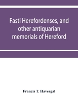 Fasti Herefordenses: And Other Antiquarian Memorials of Hereford 9353952557 Book Cover