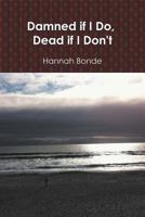Damned if I Do, Dead if I Don't 1467037303 Book Cover