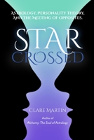 Star Crossed: Astrology, Personality Theory, and the Meeting of Opposites 1910531677 Book Cover