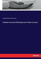 A Sketch of Ancient Philosophy From Thales to Cicero 1166393100 Book Cover