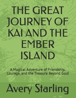 THE GREAT JOURNEY OF KAI AND THE EMBER ISLAND: A Magical Adventure of Friendship, Courage, and the Treasure Beyond Gold B0FM7MYV1J Book Cover