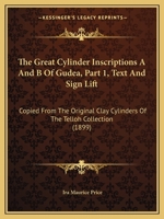 The Great Cylinder Inscriptions A And B Of Gudea, Part 1, Text And Sign Lift: Copied From The Original Clay Cylinders Of The Telloh Collection 1166157539 Book Cover