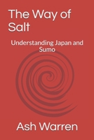 The Way of Salt: Understanding Japan and Sumo 1658896882 Book Cover