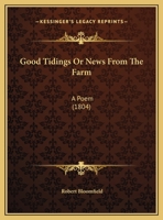 Good Tidings; Or, News from the Farm: A Poem ... 1145484883 Book Cover
