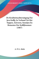 De Kwaliteitsachteruitgang Der Java Koffij, In Verband Tot Het Toppen, Zuiveren, Snoeijen En Bemesten Der Koffijboomen (1867) 1160855420 Book Cover