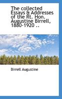The Collected Essays And Addresses Of Augustine Birrell 1880 to 1920 0530844281 Book Cover