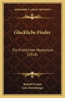 Gluckliche Finder: Ein Frohliches Mysterium (1918) 1275993745 Book Cover