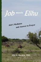 Job meets Elihu: Job's Mediator and Answer to Prayer 1479363774 Book Cover