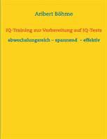 IQ-Training zur Vorbereitung auf IQ-Tests: abwechslungsreich – spannend  – effektiv 3741250821 Book Cover