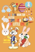 I SPY WITH MY LITTLE EYE COLORING BOOK FOR HEASTER: Activity Book for Age 2-5,Fun and guessing game for kids, preschoolers (easter puzzle book) fun ... things for kids, toddlers and preschoolers B087R3WF7T Book Cover