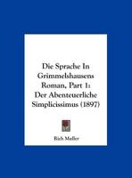 Die Sprache In Grimmelshausens Roman, Part 1: Der Abenteuerliche Simplicissimus (1897) 116112859X Book Cover