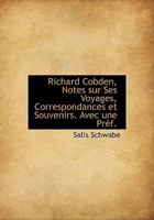 Richard Cobden, Notes Sur Ses Voyages, Correspondances Et Souvenirs. Avec Une PR F. 1115398806 Book Cover
