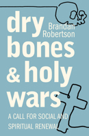 Dry Bones and Holy Wars: A Call for Social and Spiritual Renewal 1626984972 Book Cover
