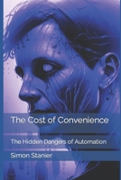 The Cost of Convenience: The Hidden Dangers of Automation B0C2RH7KMT Book Cover